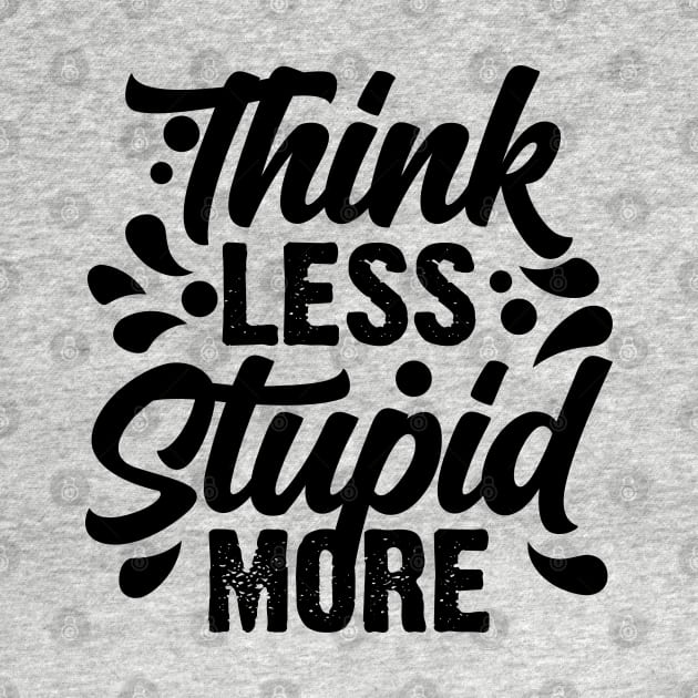 Think Less Stupid More v2 by Emma